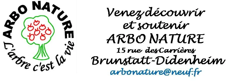 Venez découvrir et soutenir Arbo Nature, 15 rue des Carrières Brunstatt-Didenheim, arbonature@neuf.fr